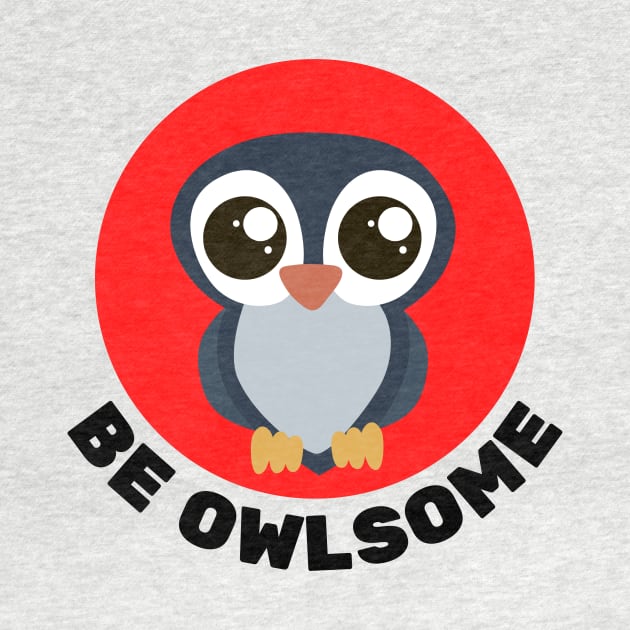 Be Owlsome | Owl Pun by Allthingspunny